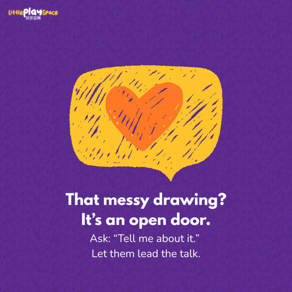 That messy drawing? It’s an open door.
Ask: “Tell me about it.” Let them lead the talk.