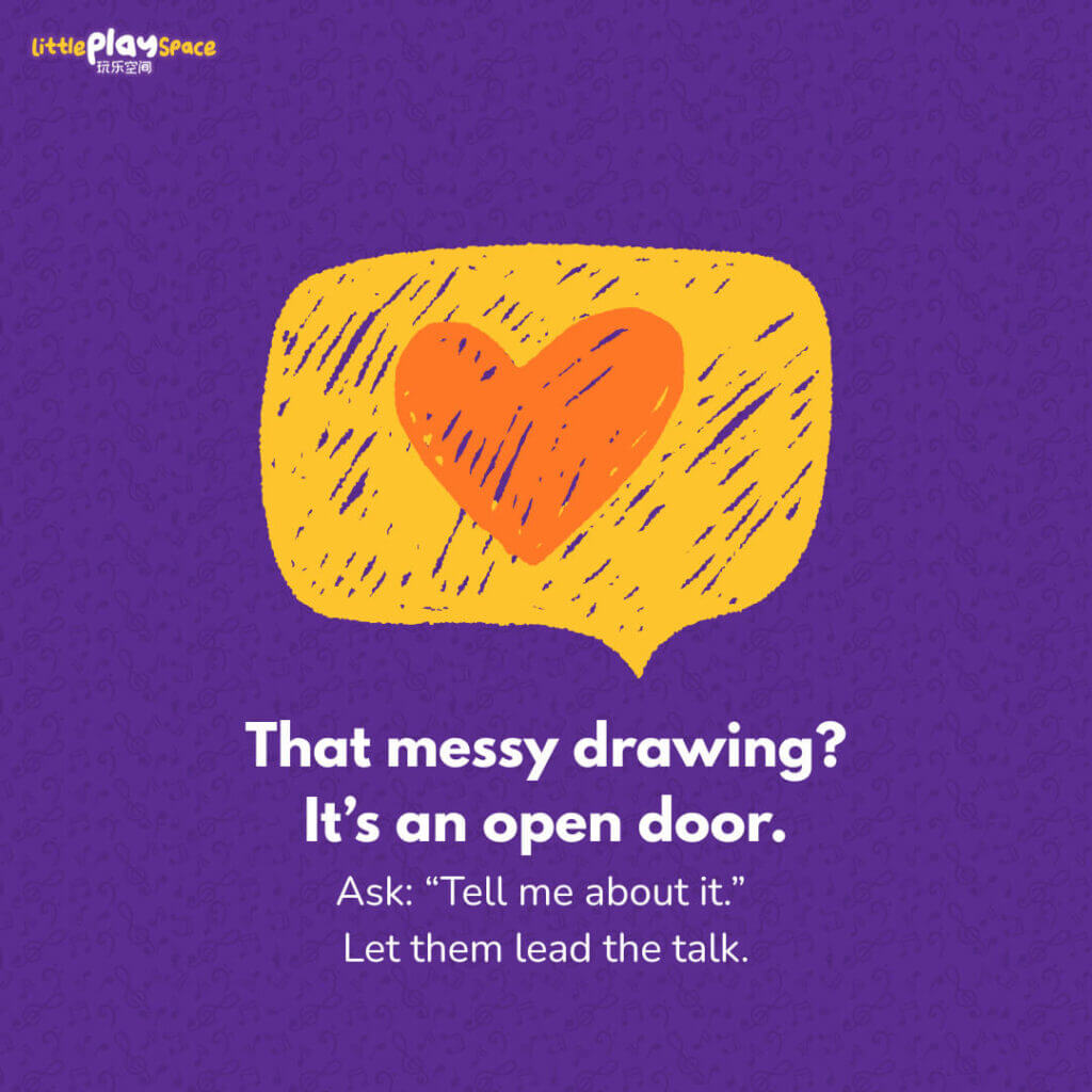 That messy drawing? It’s an open door.
Ask: “Tell me about it.” Let them lead the talk.